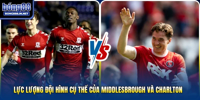 Lực lượng đội hình cụ thể của Middlesbrough và Charlton